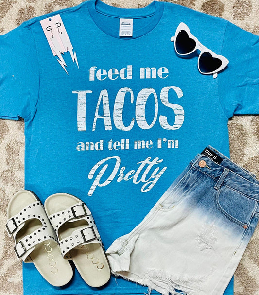 Feed Me Tacos & Tell Me I'm Pretty