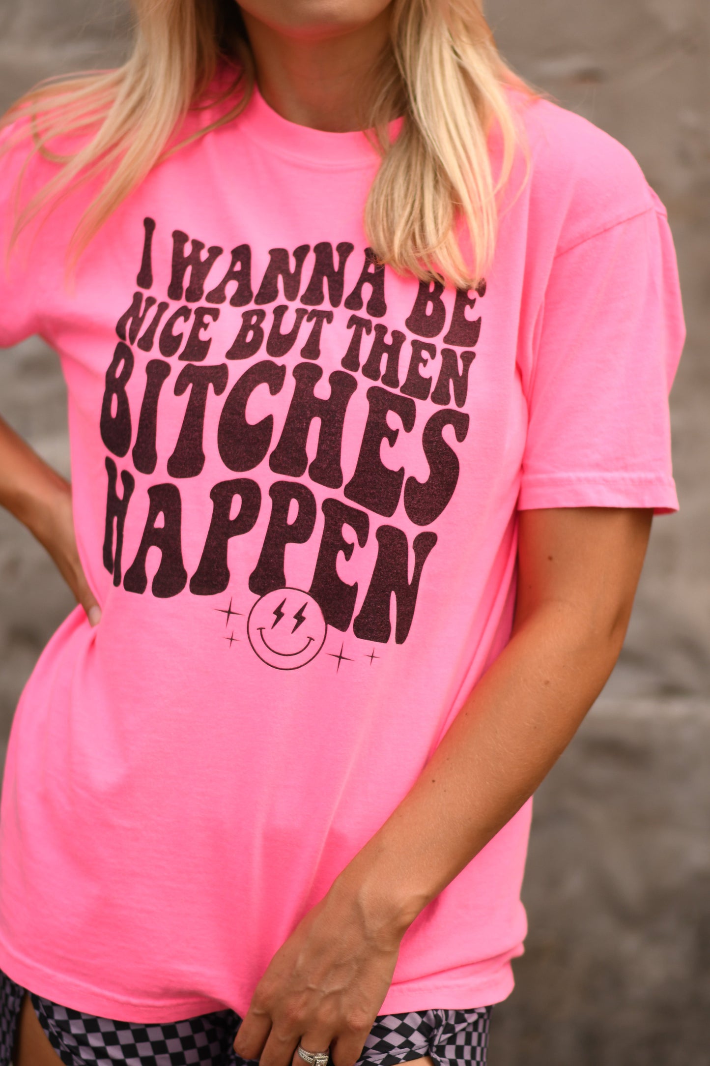 I Wanna Be Nice But Then B!tches Happen Tee